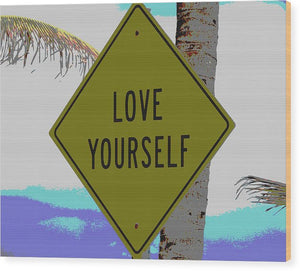 Love Yourself - Wood Print